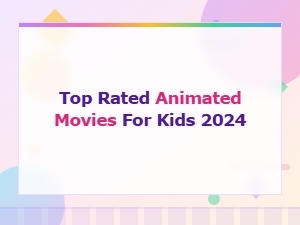 Top Rated Animated Movies for Kids 2024