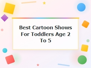 Best Cartoon Shows for Toddlers Age 2 to 5 – Fun and Educational Picks