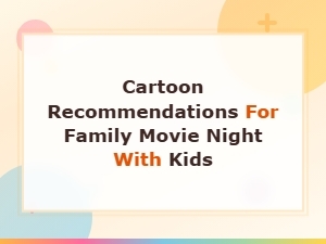Best Cartoon Picks for Family Movie Night with Kids