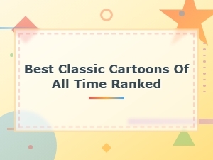 Best Classic Cartoons of All Time Ranked: Top Animated Shows Ever