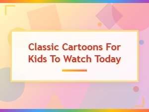 Classic Cartoons for Kids to Watch Today: Timeless Favorites