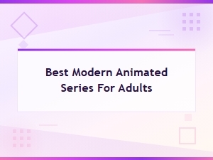 Best Modern Animated Series for Adults: Top Shows to Watch in 2024