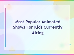 Top Animated Shows for Kids Airing Right Now
